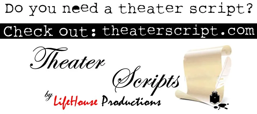 Do you need a theater script? Check out Theater Scripts by LifeHouse Productions